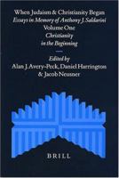 When Judaism and Christianity Began: Essays in Memory of Anthony J. Saldarini (Supplements to the Journal for the Study of Judaism) 9004136606 Book Cover