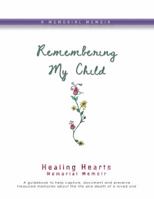 Remembering My Child: Healing Hearts Memorial Memoir 1944328459 Book Cover