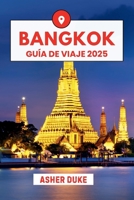 Bangkok Guía de viaje 2025: El manual esencial de los mejores lugares, las principales atracciones y los rincones secretos locales (Spanish Edition) B0FCD156YQ Book Cover