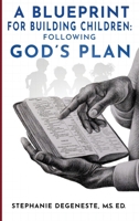 A Blueprint for Building Children: Following God's Plan B0GZ5F1JKM Book Cover