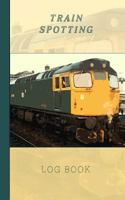 Train Spotting Log Book: An Enthusiast's Record of Numbers and Details 1794024115 Book Cover