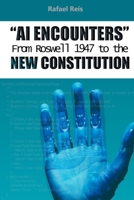 AI Encounters: From Roswell 1947 to the New Constitution B0C9S5R9JX Book Cover
