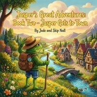 Jasper’s Great Adventures Book Two: Jasper Gets to Town (Jasper's Big Adventure) B0GV7R4B91 Book Cover