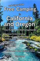 Free and Super Cheap Camping in California and Oregon: Two Hundred Five Star Campsites for National Forest Camping, Bureau of Land Management, Federal, State, County, RV Camping, Tent Camping, Boondoc B0GS5MJ9YV Book Cover