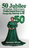 50 Jubilee (Freedom, Deliverance) truths I learnt from God through my journey to 50: Freedom Truths B0CK9KDP6T Book Cover