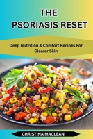 THE PSORIASIS RESET: Deep Nutrition & Comfort Recipes For Clearer Skin B0GMCQPNQV Book Cover