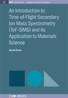 An Introduction to Time-Of-Flight Secondary Ion Mass Spectrometry (Tof-Sims) and Its Application to Materials Science 1681740249 Book Cover