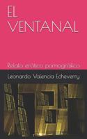EL VENTANAL: Relato erótico pornográfico 1797902245 Book Cover