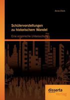 Schulervorstellungen Zu Historischem Wandel: Eine Empirische Untersuchung 3954251302 Book Cover