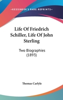 Life of Friedrich Schiller; Life of John Sterling 1148716572 Book Cover