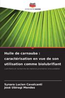 Huile de carnauba : caractérisation en vue de son utilisation comme biolubrifiant: Lubrifiants et recherche de matières premières renouvelables (French Edition) 6206762580 Book Cover