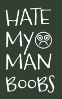 Hate My Man Boobs: 6 Week Exercise and Diet Program Gift Book For Men 168838040X Book Cover