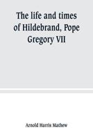 The Life and Times of Hildebrand, Pope Gregory VII 9389247381 Book Cover