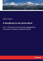 A Handbook to the Game-Birds: Vol. II: Pheasants (Continued), Megapodes, Curassows, Hoatzins, Bustard-Quails 3744734439 Book Cover