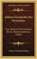 Aelteste Geschichte Der Deutschen: Ihrer Sprache Und Litteratur, Bis Zur Bolkerwanderung (1806) 1168127866 Book Cover