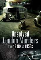 Unsolved London Murders: The 1940s & 1950s 1845631021 Book Cover