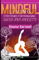 MINDFUL LIVING: STRATEGIES FOR MANAGING STRESS AND ANXIETY B0DSQ8HF4W Book Cover
