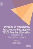 Mobility of Knowledge, Practice and Pedagogy in TESOL Teacher Education: Implications for Transnational Contexts 3030641392 Book Cover