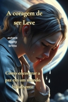 A Coragem de Ser Leve: Como encontrar a paz em um mundo barulhento (Portuguese Edition) B0FDCLNRFL Book Cover