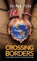 Crossing Borders: A Job Seekers Guide to Humanitarian Work 1957954698 Book Cover