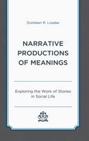 Narrative Productions of Meanings: Exploring the Work of Stories in Social Life 1498577792 Book Cover