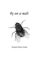Fly on a Wall: A Chapbook of Haibun and Tanka Prose by Richard Grahn 1691919497 Book Cover