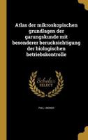 Atlas Der Mikroskopischen Grundlagen Der Ga Rungskunde Mit Besonderer Beru Cksichtigung Der Biologischen Betriebskontrolle 1360452028 Book Cover