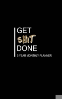 GET SHIT DONE 5 YEAR MONTHLY PLANNER: Yearly & Monthly calendar Planner Organizer | For Goals & To do list Planners And Academic Agenda Schedule Organizer. Black and White Cover Design. 1695065980 Book Cover