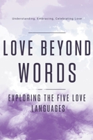 Love Beyond Words: Exploring the Five Languages. Understanding, Embracing, and Celebrating Love B0CVLC6GR4 Book Cover