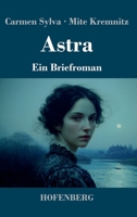 Astra: Ein Briefroman (German Edition) 3743755440 Book Cover