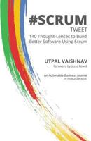 #Scrum Tweet: 140 Thought-Lenses to Build Better Software Using Scrum 1616991100 Book Cover