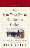 The Man Who Broke Napoleon's Codes: The Story of George Scovell 0571205380 Book Cover