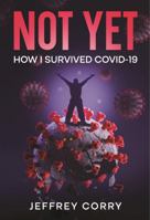 Not Yet: How I Survived COVID-19 1965324029 Book Cover
