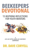 Beekeepers Devotional: 15 Inspiring Reflections for Youth Mentors, A Less Like Hippos, More Like Honeybees Companion B0DSSYC8VN Book Cover