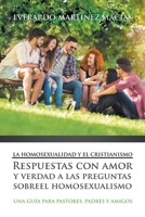 La Homosexualidad y el Cristianismo: Respuestas con amor y verdad a las preguntas sobre el homosexualismo 1645218031 Book Cover