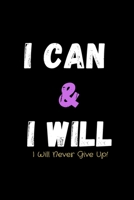 I Can & I Will - I Will Never Give Up!: Productivity Journal - Notebook to Write In For Productivity & Goal Setting For Highly Effective Days Success And Achievement Planner 1676342885 Book Cover