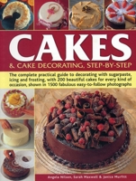 Cakes and Cake Decorating: The Complete Practical Guide to Cake Decorating with Sugarpaste, Icing and Frosting with 200 Beautiful Cakes for Every Kind ... in Over 1200 Fabulous Colour Photographs 0760722595 Book Cover