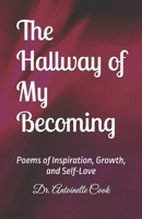 The Hallway of My Becoming: Poems of Inspiration, Growth, and Self-Love B0GV3DJG87 Book Cover