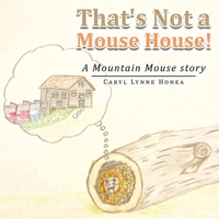 That's Not a Mouse House!: A Mountain Mouse Story 1982276584 Book Cover
