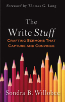 The Write Stuff: Crafting Sermons That Capture and Convince 0664232817 Book Cover