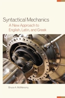 Syntactical Mechanics: A New Approach to English, Latin, and Greek 0806144947 Book Cover