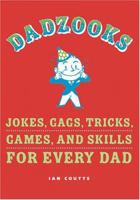 Dadzooks: Jokes, Gags, Tricks, Games, and Skills for Every Dad 1598697897 Book Cover