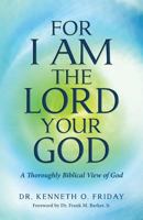 For I Am the Lord your God: A thoroughly Biblical View of God 1492116130 Book Cover