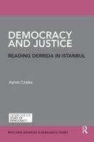 Democracy and Justice: Reading Derrida in Istanbul 0367000288 Book Cover