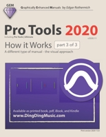 Pro Tools 2020 - How it Works (part 3 of 3): A different type of manual - the visual approach B08P15MVQ5 Book Cover