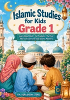 Islamic Studies for Kids: Grade 1 - Learn About Allah - The Prophets - The Five Pillars of Islam and Daily Islamic Manners 4126117245 Book Cover