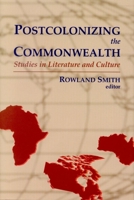 Postcolonizing the Commonwealth: Studies in Literature and Culture 088920358X Book Cover