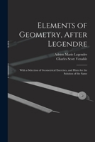 Elements of Geometry, After Legendre,: With a Selection of Geometrical Exercises, and Hints for the Solution of the Same 1018070419 Book Cover