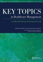 Key Topics in Healthcare Management: Understanding the Big Picture (Allied Health Professions - Essential Guides) 1857757084 Book Cover