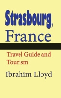 Strasbourg, France: Travel Guide and Tourism 167155051X Book Cover